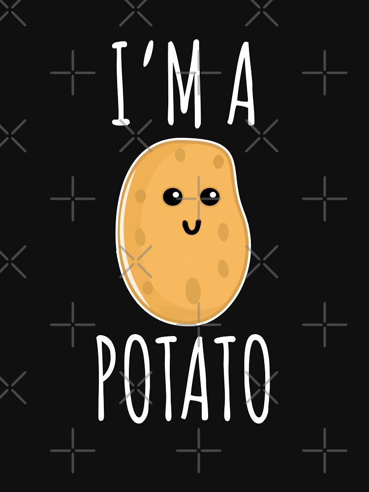"I'm a Potato - Funny Potato gift" T-shirt for Sale by Luna-May
