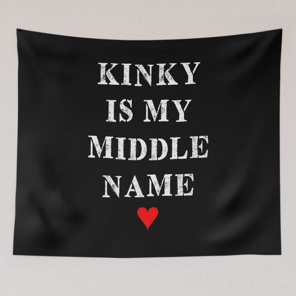 Item preview, KINKY IS MY MIDDLE NAME designed and sold by Andy Renard.