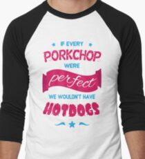 If Every Porkchop were Perfect Men's Baseball ¾ T-Shirt