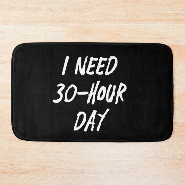 Item preview, I Need 30-Hour Day | Life | Quotes | Black designed and sold by Wintre2.