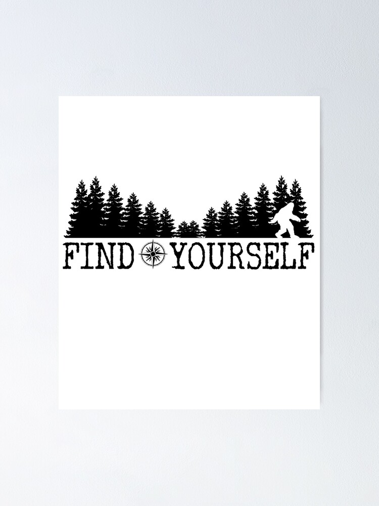 "Find Yourself Bigfoot Sasquatch Motivational Quote" Poster by
