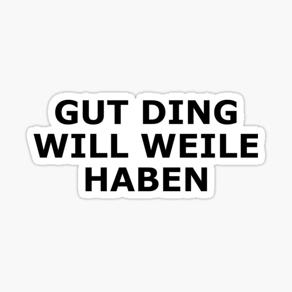 "Gut Ding will Weile haben" Sticker by gulden Redbubble