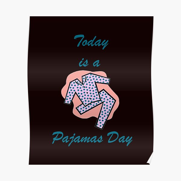 "Today is a Pajamas Day" Poster by StudioN Redbubble