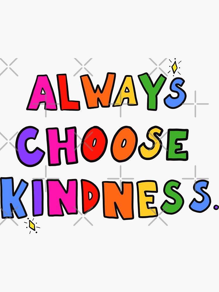 Always Choose Kindness" Sticker for Sale by crystaldraws | Redbubble