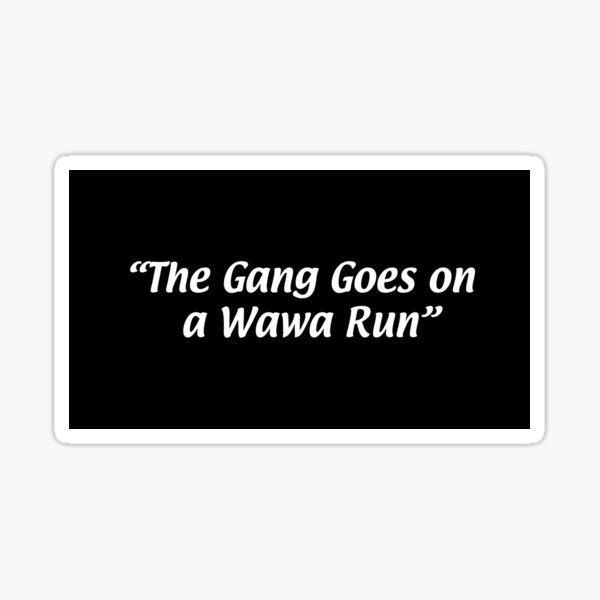 Item preview, it's always sunny wawa run designed and sold by Regina Donato.