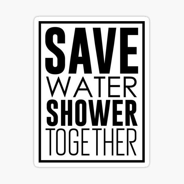 Save Water Shower Together Sticker For Sale By Artsylab Redbubble