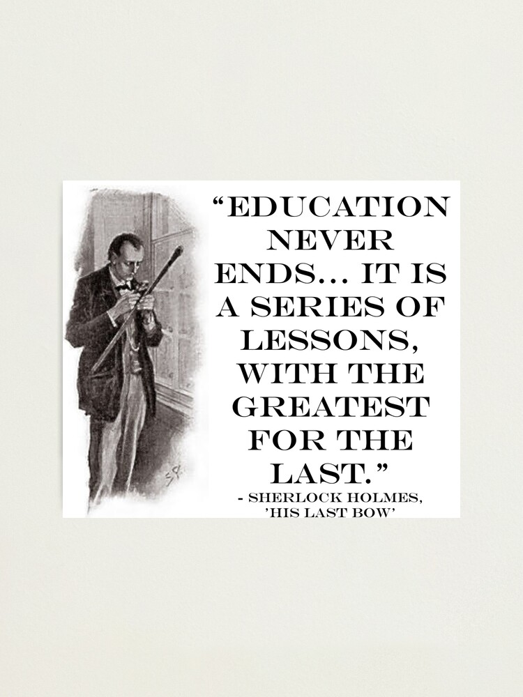 Sherlock Holmes - 'Education Never Ends' Quote | Photographic Print