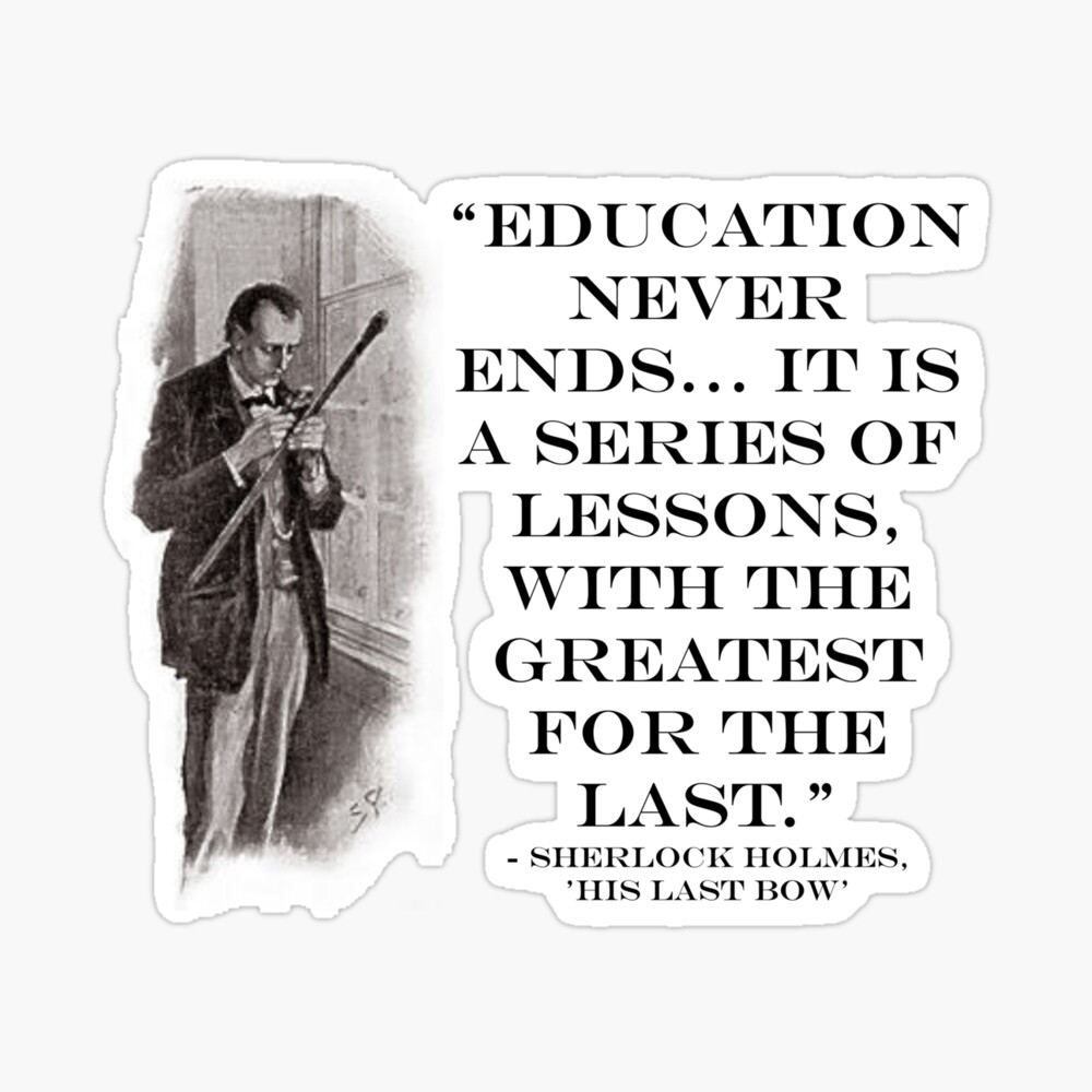 Sherlock Holmes - 'Education Never Ends' Quote