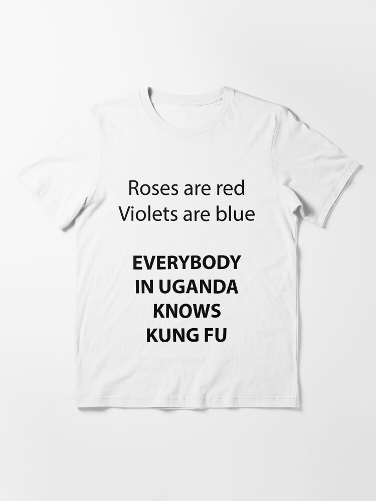 "EVERYBODY IN UGANDA KNOWS KUNG FU" Tshirt for Sale by OldForsen