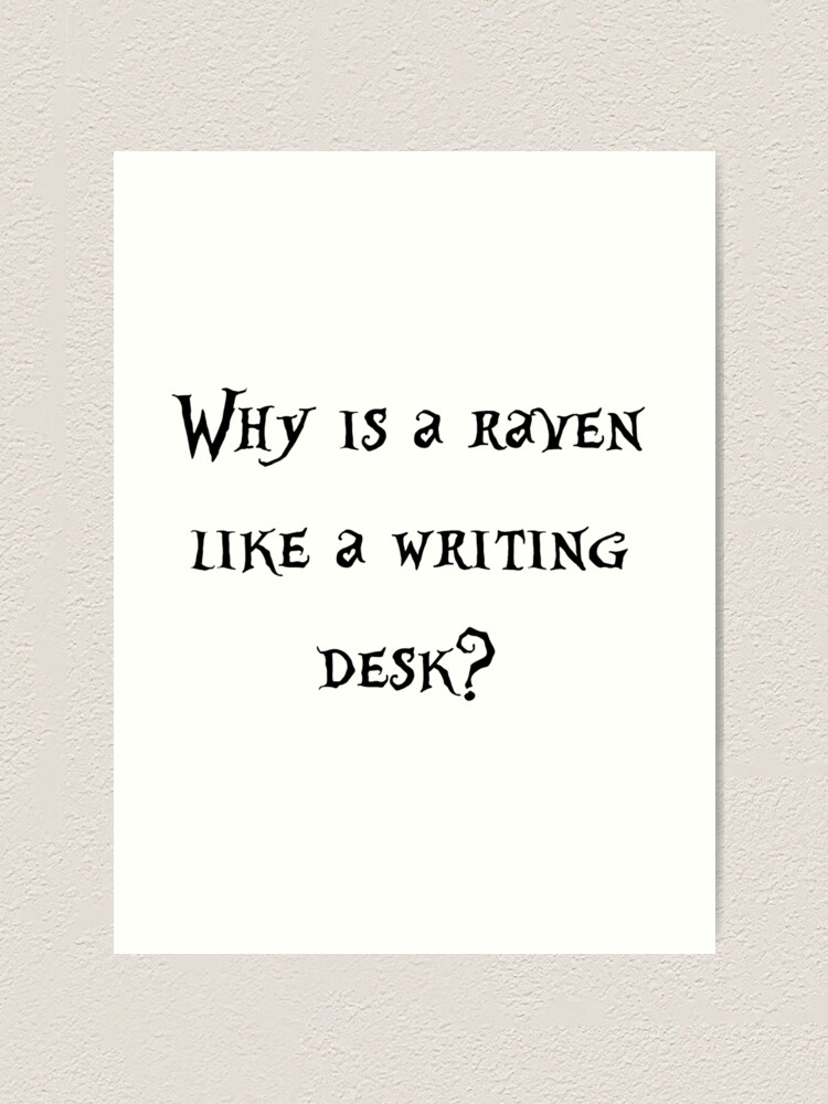 "Why is a Raven Like a Writing Desk?" Art Print by MichealGoodman