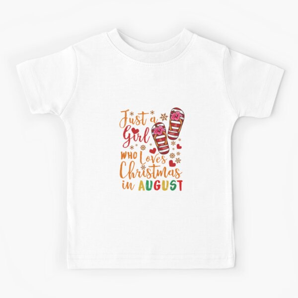 Womens Just A Girl Who Loves Christmas In August graphic Kids T-Shirt