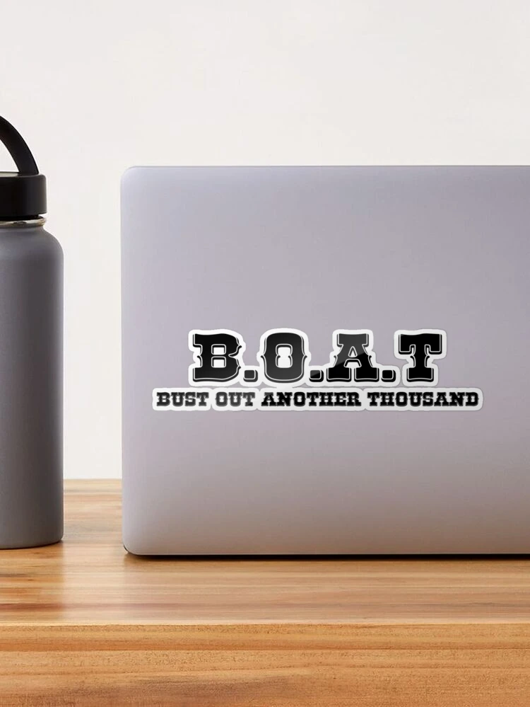 Boat. Bust Out Another Thousand Sticker for Sale by abxxyz123