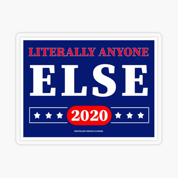 Literally Anyone Else 2020 Parody Campaign Transparent Sticker