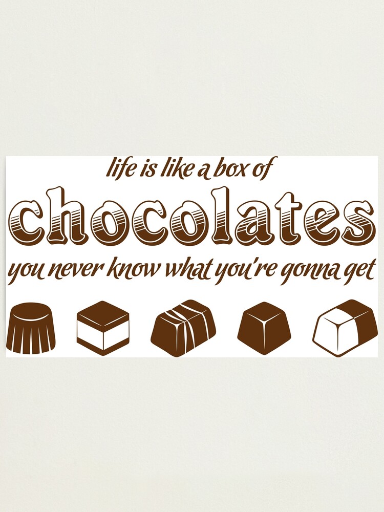 Life Is Like A Box Of Chocolates Photographic Print By Twgcrazy Redbubble Life Is Like A Box Of Chocolates Photographic Print By Twgcrazy Redbubble