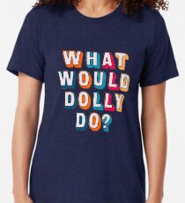 What would Dolly do ? Tri-blend T-Shirt