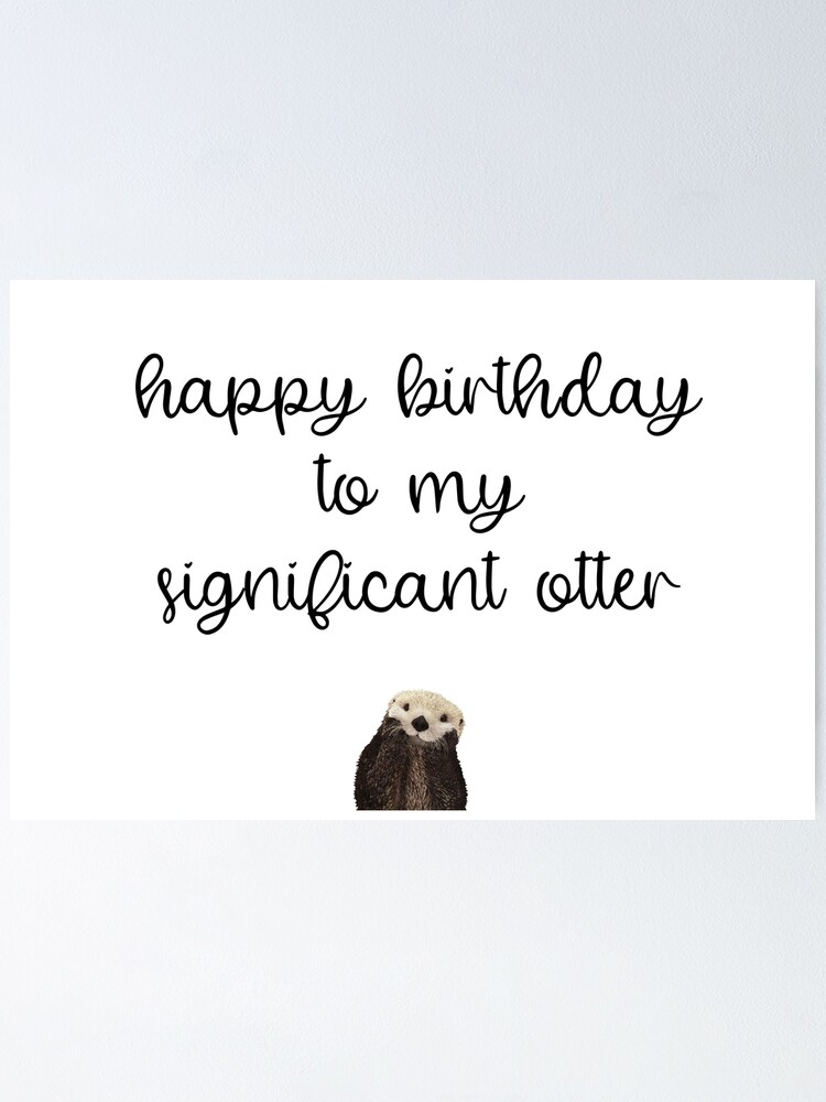 Poster Joyeux Anniversaire A Mon Importante Loutre Ecriture De Script Fond Blanc Par Kierkegaard Redbubble