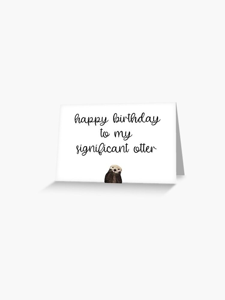 Carte De Vœux Joyeux Anniversaire A Mon Importante Loutre Ecriture De Script Fond Blanc Par Kierkegaard Redbubble