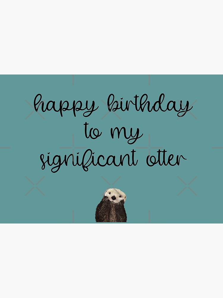 Carte De Vœux Joyeux Anniversaire A Mon Importante Loutre Ecriture De Script Fond Sarcelle Par Kierkegaard Redbubble