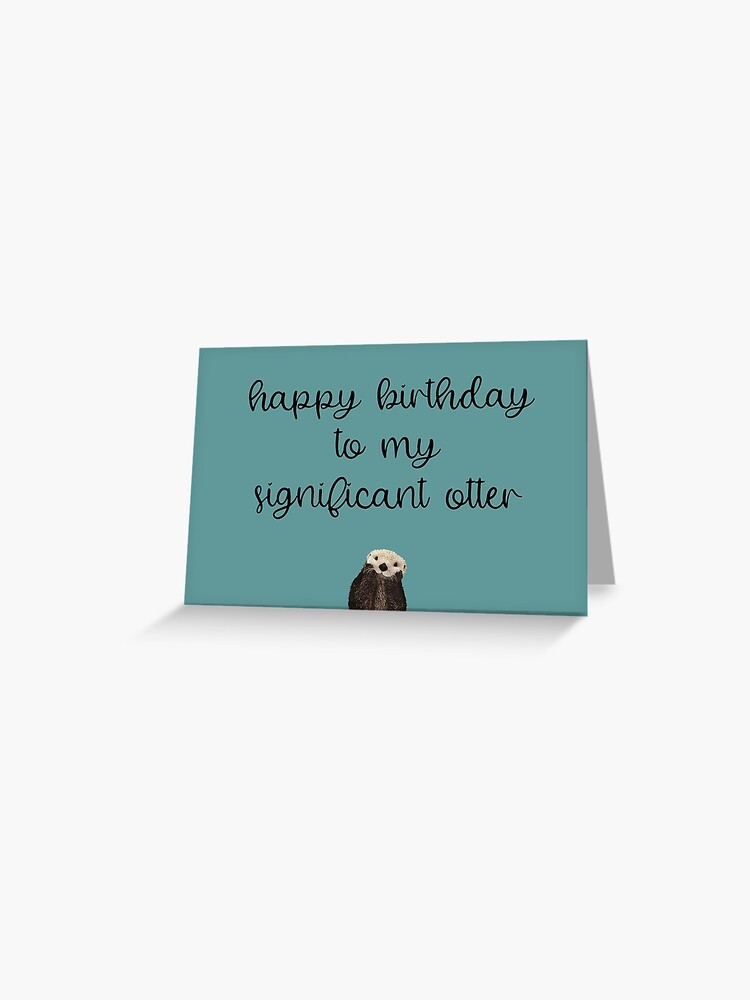 Carte De Vœux Joyeux Anniversaire A Mon Importante Loutre Ecriture De Script Fond Sarcelle Par Kierkegaard Redbubble