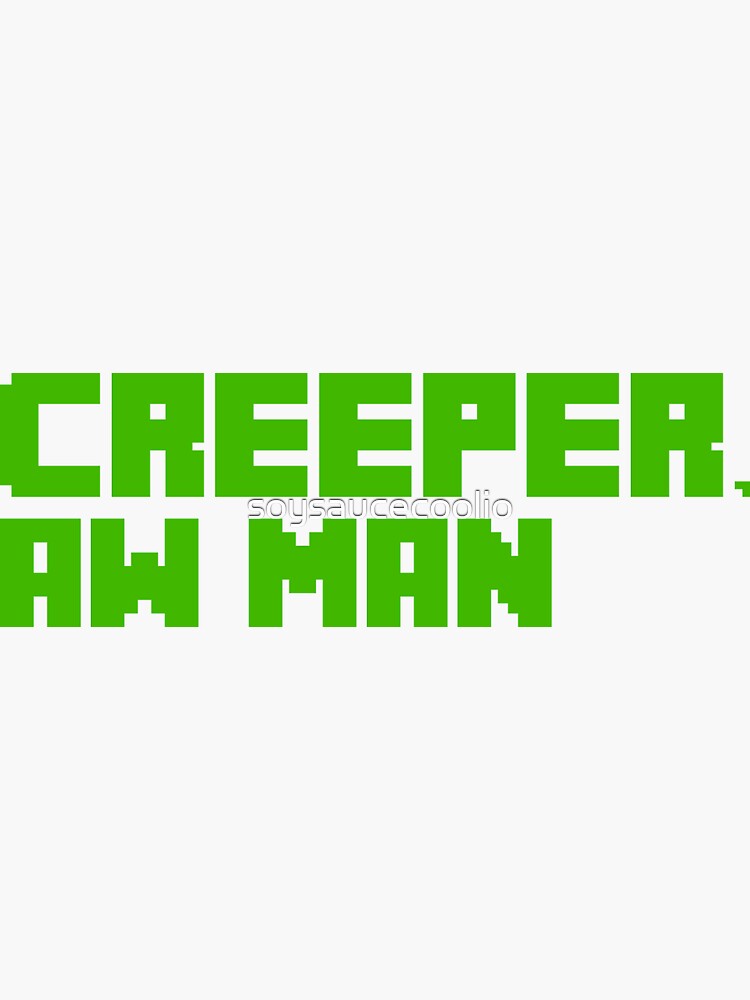 "Creeper, Aw Man" Sticker by soysaucecoolio Redbubble