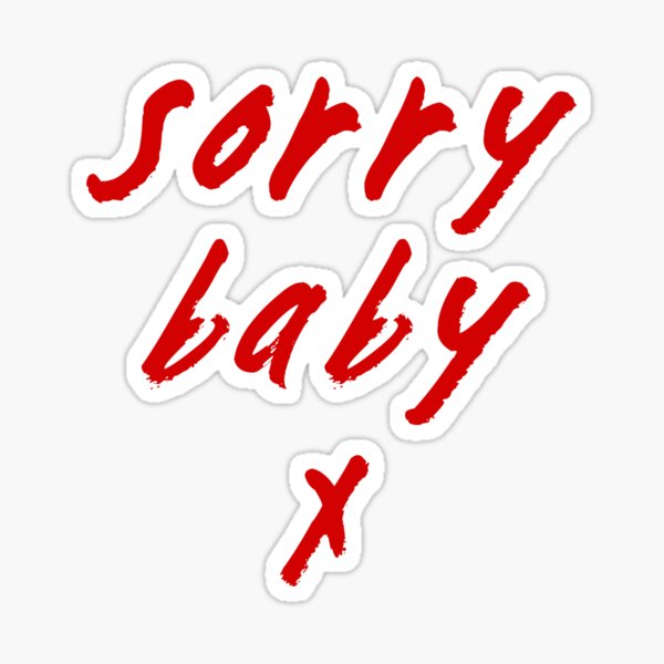 "Sorry Baby x" Sticker for Sale by saviourqueen Redbubble
