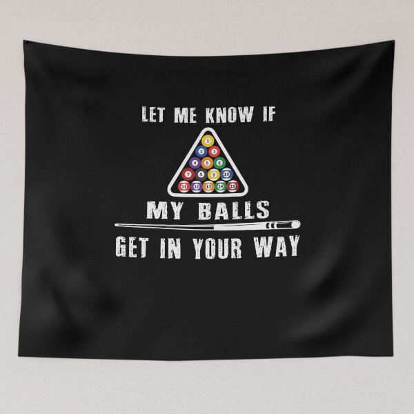 Item preview, Funny Billiards Pool Gift Let me know if my balls get in your way, T-shirts, Pool Players T-shirt, Tees, shirts, shirt, Tee designed and sold by sols.