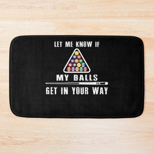 Item preview, Funny Billiards Pool Gift Let me know if my balls get in your way, T-shirts, Pool Players T-shirt, Tees, shirts, shirt, Tee designed and sold by sols.