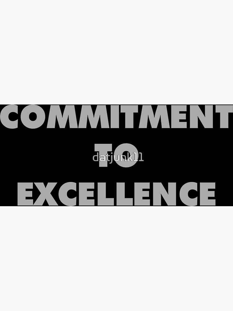 commitment-to-excellence-poster-for-sale-by-datjunk11-redbubble