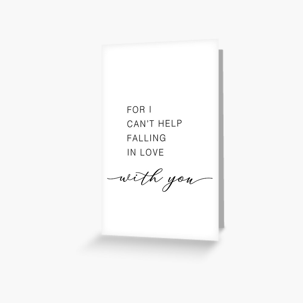 For I Can T Help Falling In Love With You Greeting Card By Klthomas14 Redbubble