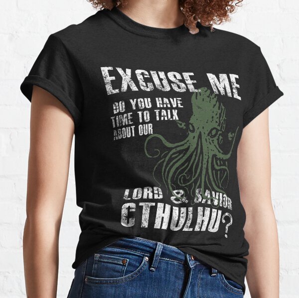 Funny Cthulhu Excuse Me, Do You Have A Moment To Talk About Our Lord & Savior, Cthulhu? Classic T-Shirt