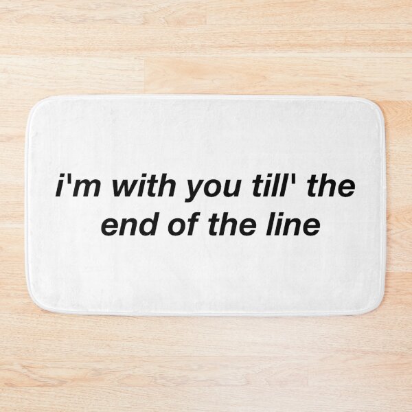 Item preview, i'm with you till' the end of the line designed and sold by Larissa Sotero.