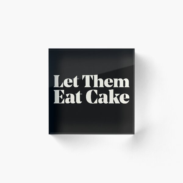Let Them Eat Cake Acrylic Block