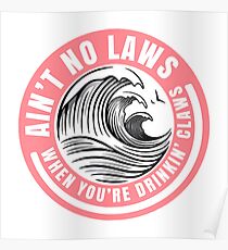 Ain’t no laws when drinking claws Poster