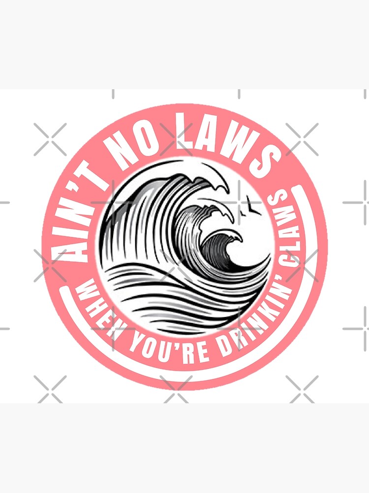 Ain’t no laws when drinking claws by kathleenkwiat