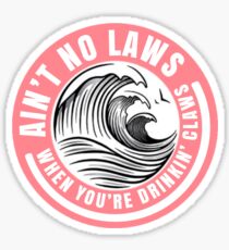 Ain’t no laws when drinking claws Sticker