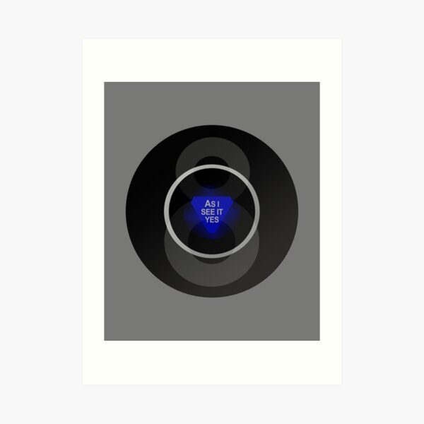 Magic 8 Ball As I See It Yes Art Print
