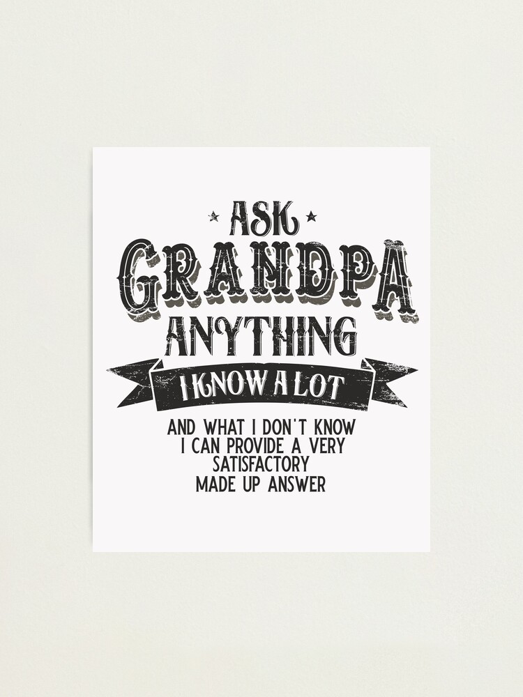 Ask grandpa anything I know a lot witty grandfather gifts