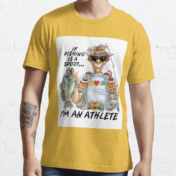 If Fishing Is A Sport I'd An Athlete | Essential T-Shirt