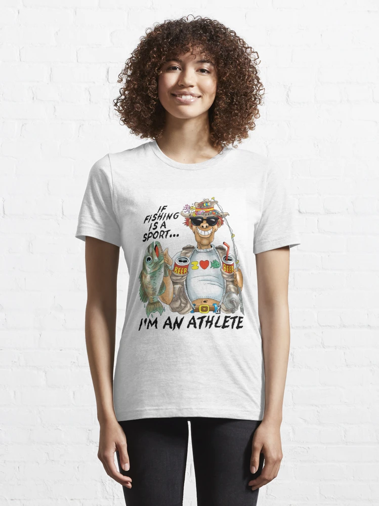 If Fishing Is A Sport I'd An Athlete Essential T-Shirt for Sale by  teesforyou
