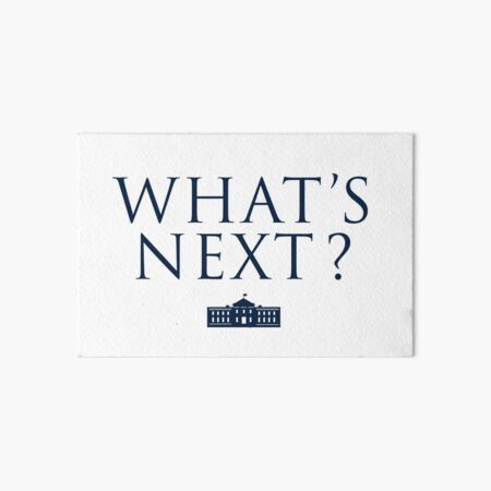 What's Next? West Wing Art Board Print