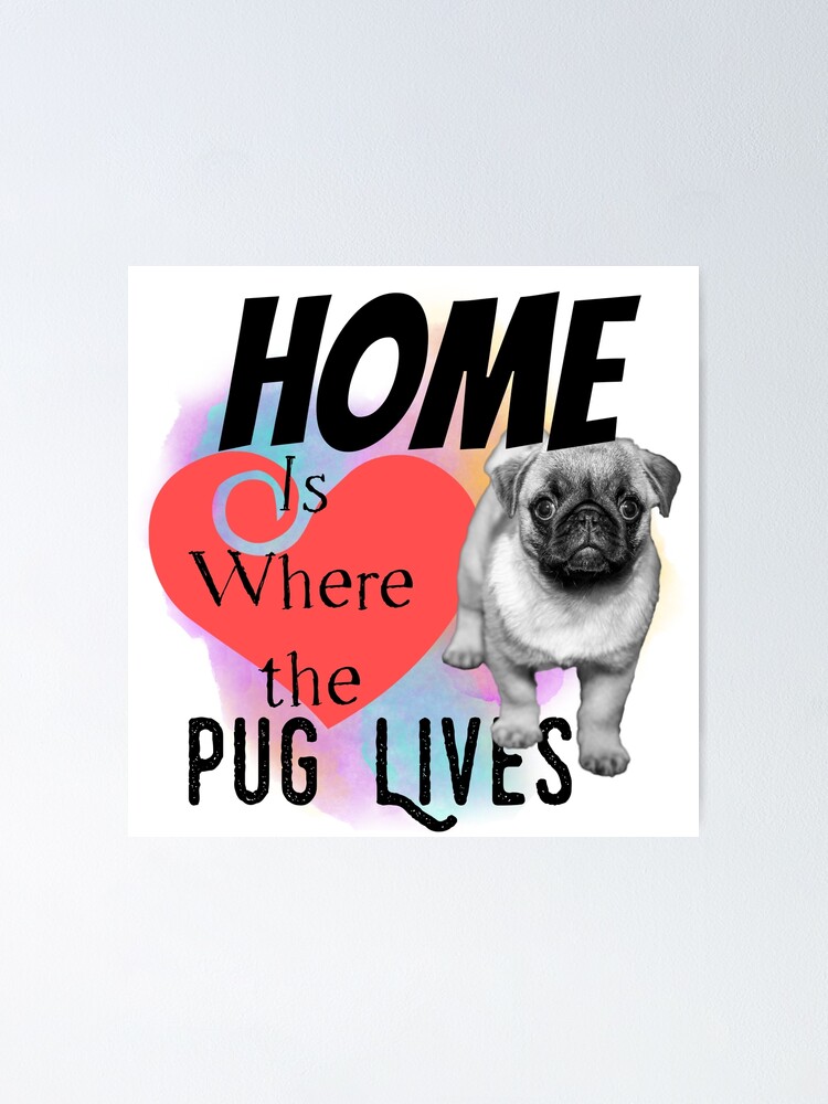 Alternate view of Home is Where the Pug Lives Poster