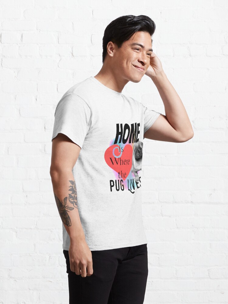 Alternate view of Home is Where the Pug Lives Classic T-Shirt