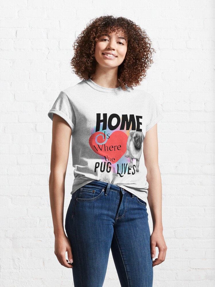 Alternate view of Home is Where the Pug Lives Classic T-Shirt