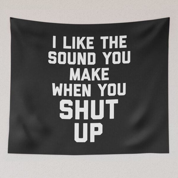 Item preview, Sound You Make Shut Up Funny Offensive Quote designed and sold by quarantine81.