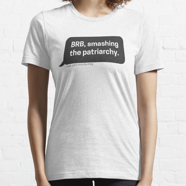 Brb... Smashing the patriarchy Essential T-Shirt
