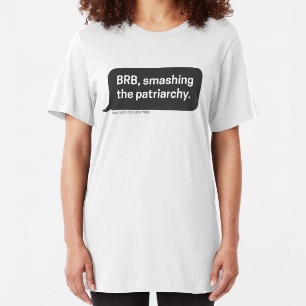 Brb... Smashing the patriarchy Slim Fit T-Shirt