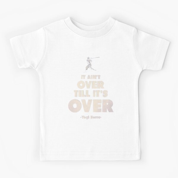 It ain’t over till it’s over. - Yogi Berra | Graphic T-Shirt