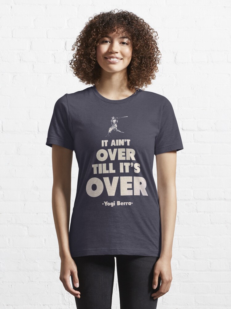 It Ain T over Til It S over Yogi Berra T-shirt' Women's T-Shirt