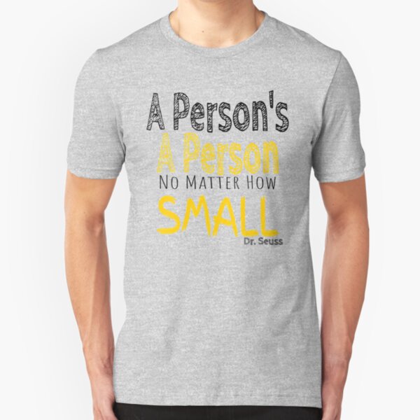 A person's a person no matter how small Slim Fit T-Shirt