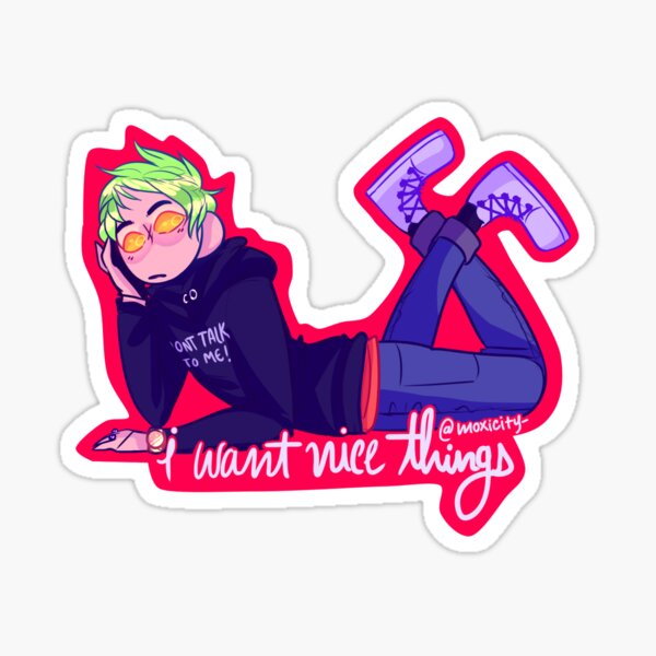i want nice things Sticker